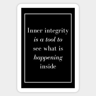 Inner integrity is a tool to see what is happening inside - Spiritual Quote Sticker